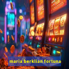 maria berklian fortuna