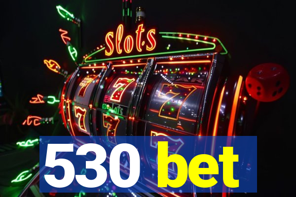 530 bet