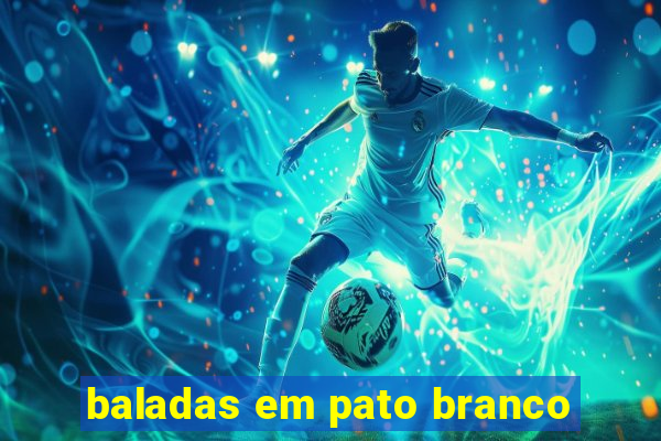 baladas em pato branco