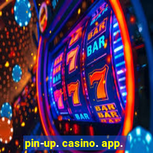 pin-up. casino. app.