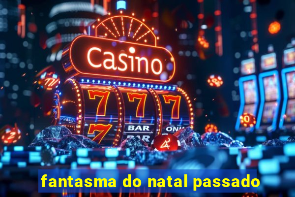 fantasma do natal passado