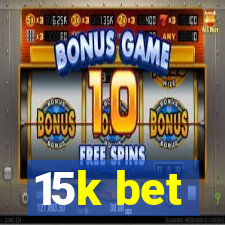 15k bet