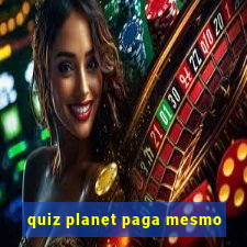 quiz planet paga mesmo
