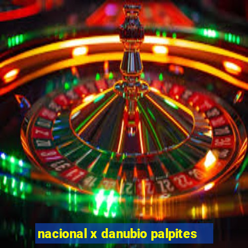 nacional x danubio palpites