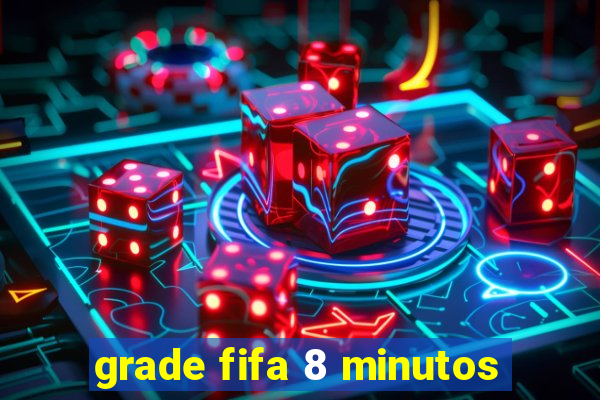 grade fifa 8 minutos