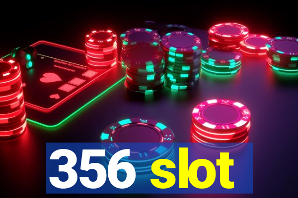 356 slot