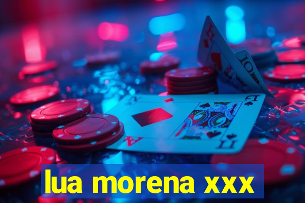 lua morena xxx