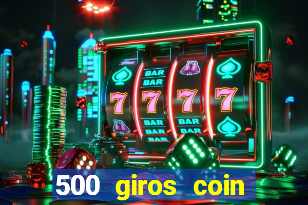 500 giros coin master grátis
