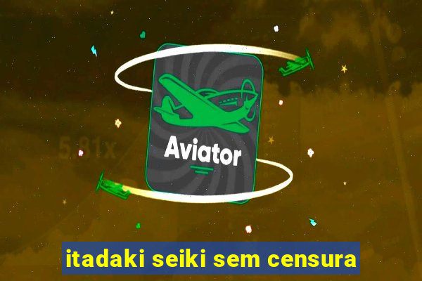 itadaki seiki sem censura