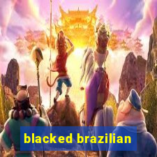 blacked brazilian