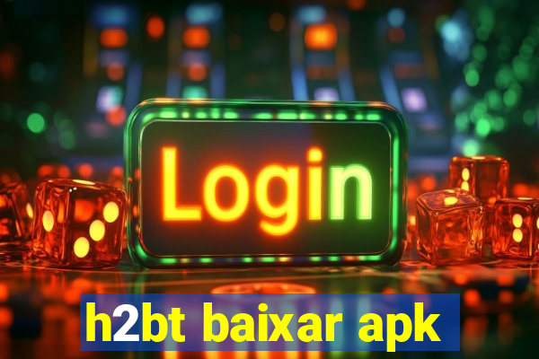 h2bt baixar apk