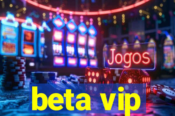 beta vip