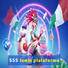 555 luwin plataforma