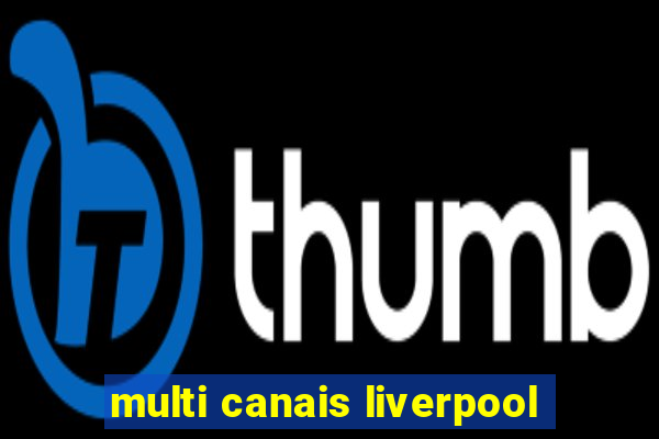 multi canais liverpool