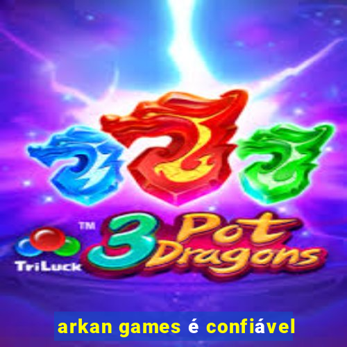 arkan games é confiável