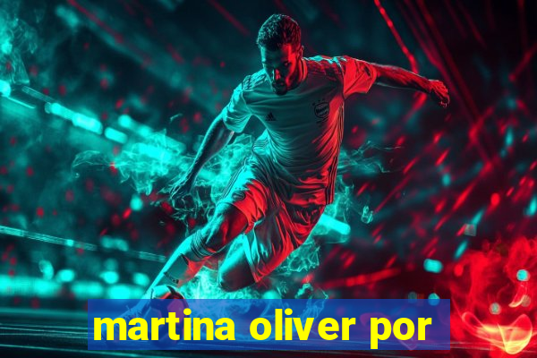 martina oliver por