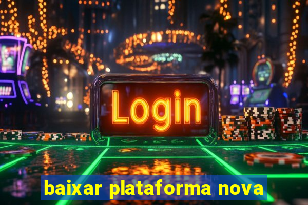 baixar plataforma nova
