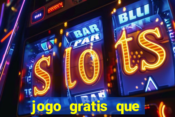 jogo gratis que ganha dinheiro