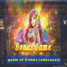 game of trones redecanais