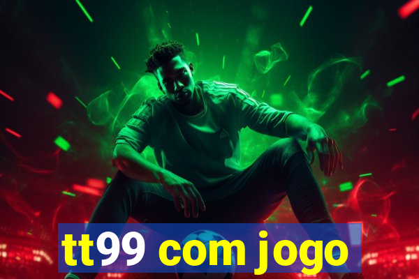 tt99 com jogo