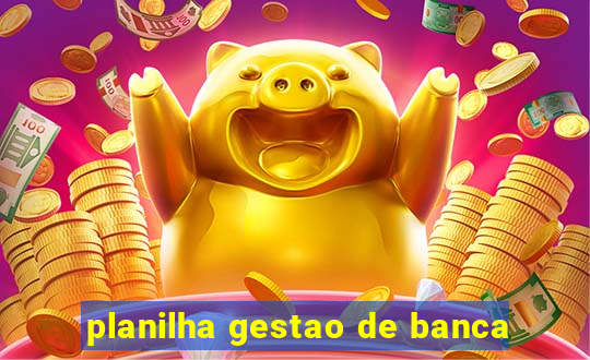 planilha gestao de banca