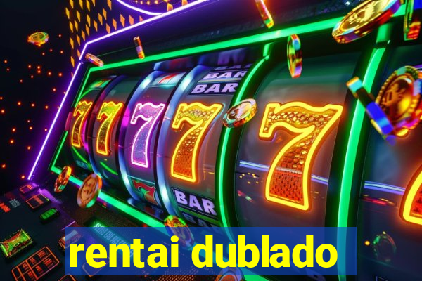 rentai dublado