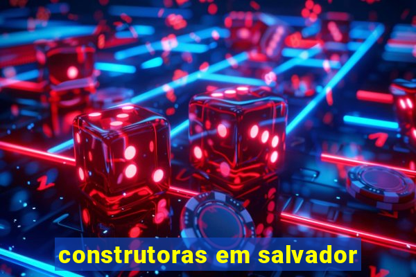 construtoras em salvador