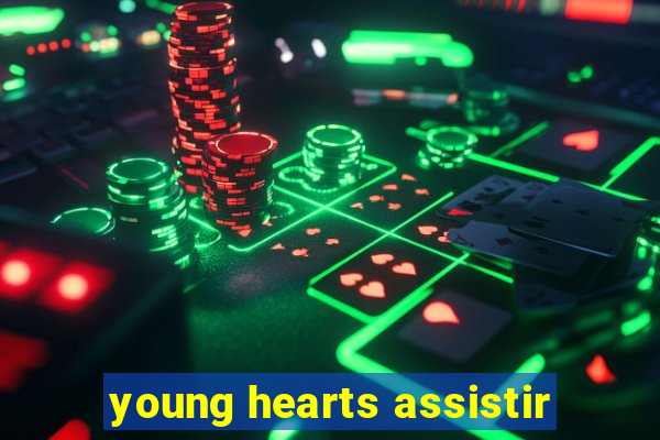 young hearts assistir