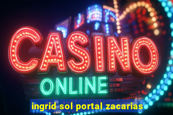 ingrid sol portal zacarias