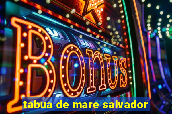 tabua de mare salvador