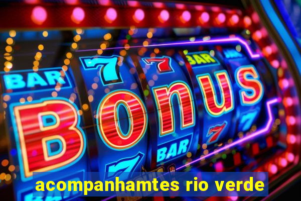 acompanhamtes rio verde