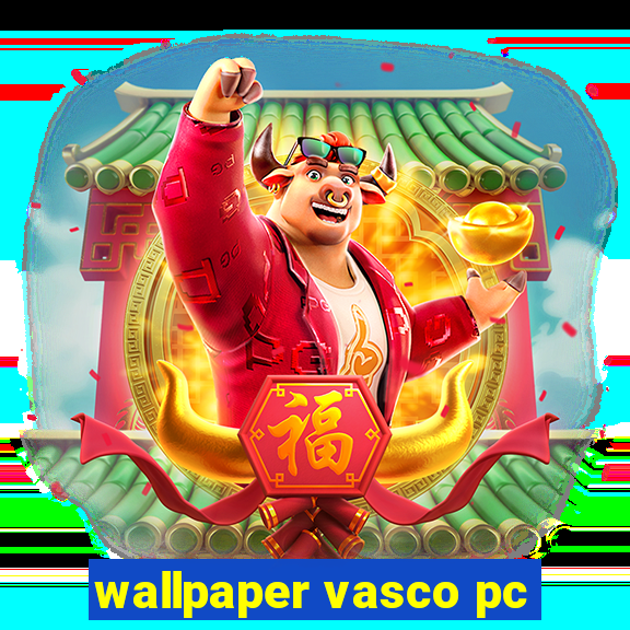 wallpaper vasco pc