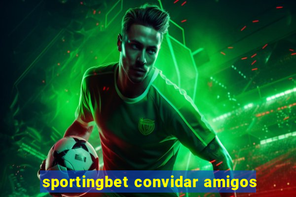 sportingbet convidar amigos