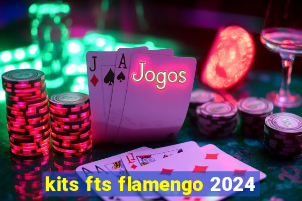 kits fts flamengo 2024