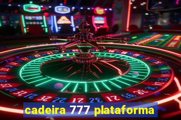 cadeira 777 plataforma