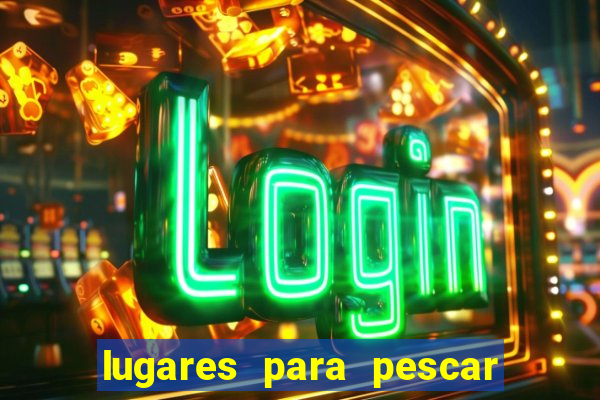 lugares para pescar perto de mim