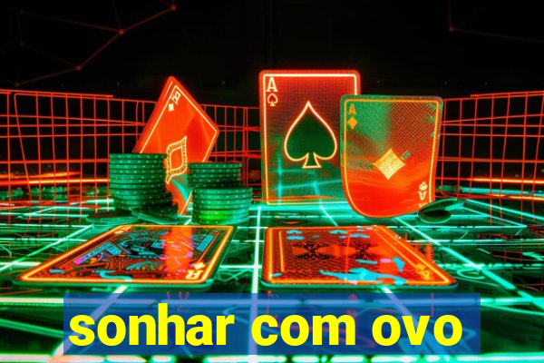 sonhar com ovo