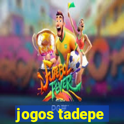 jogos tadepe