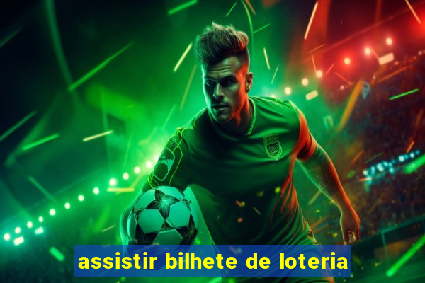assistir bilhete de loteria