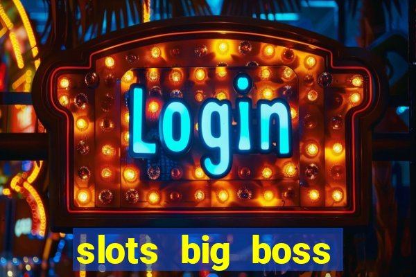 slots big boss paga mesmo