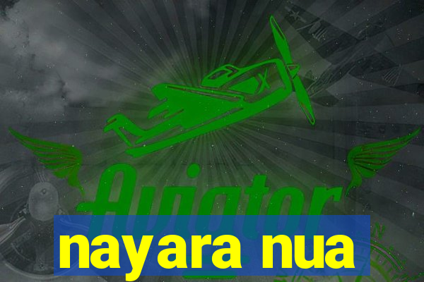 nayara nua