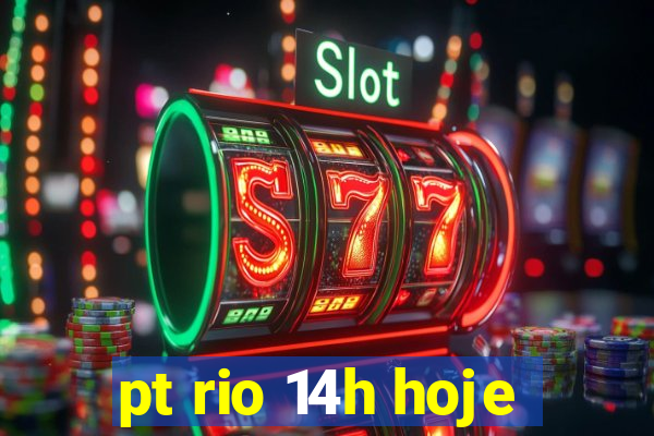 pt rio 14h hoje