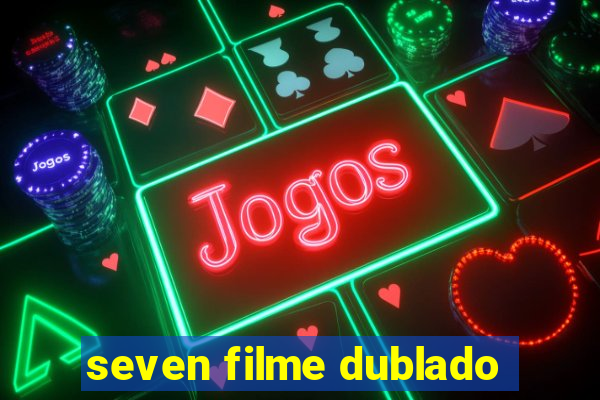 seven filme dublado