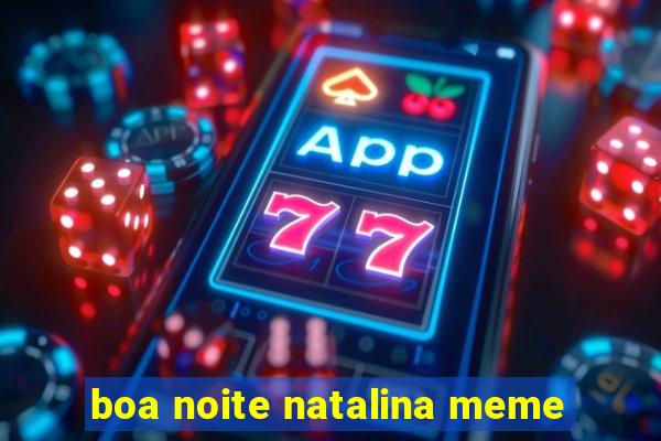boa noite natalina meme