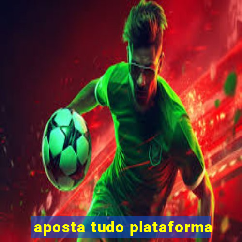 aposta tudo plataforma