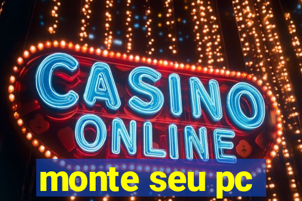 monte seu pc