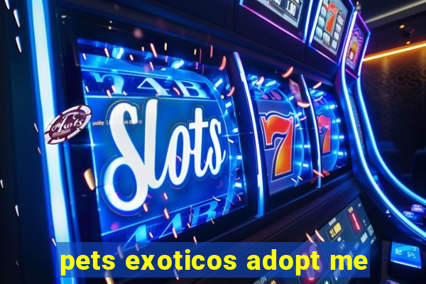 pets exoticos adopt me