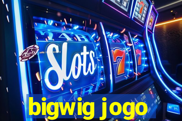 bigwig jogo