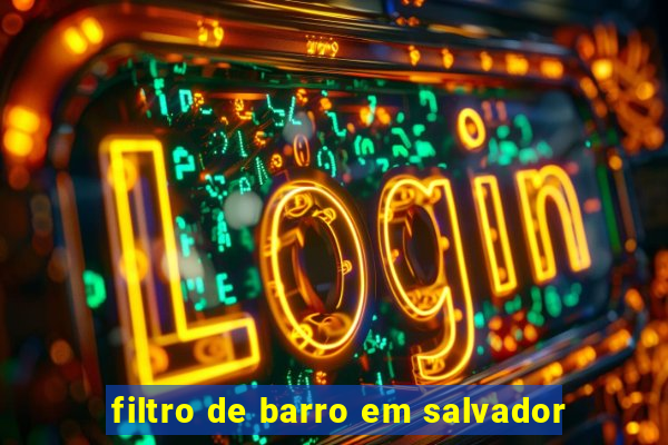filtro de barro em salvador