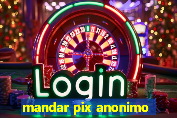 mandar pix anonimo